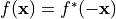 f(\mathbf{x}) = f^*(-\mathbf{x})